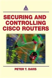 Book cover of Securing and Controlling Cisco Routers by Peter T. Davis
