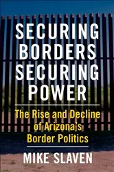 Book cover of Securing Borders, Securing Power by Mike Slaven
