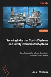 Book cover of Securing Industrial Control Systems and Safety Instrumented Systems by Jalal Bouhdada