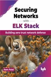 Book cover of Securing Networks with ELK Stack by Ram Patel