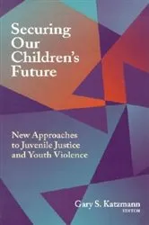 Book cover of Securing Our Children's Future by Gary S. Katzmann