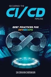 Book cover of Securing the CI/CD Pipeline by Sai Sravan Cherukuri