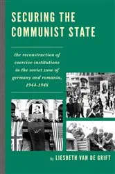 Book cover of Securing the Communist State by Liesbeth van de Grift
