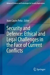 Book cover of Security and Defence: Ethical and Legal Challenges in the Face of Current Conflicts by Juan Cayón Peña