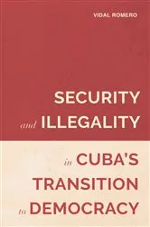 Book cover of Security and Illegality in Cuba's Transition to Democracy by Vidal Romero
