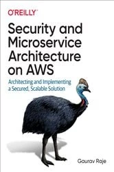 Book cover of Security and Microservice Architecture on AWS by Gaurav Raje