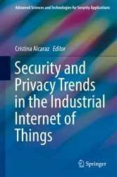 Book cover of Security and Privacy Trends in the Industrial Internet of Things by Cristina Alcaraz
