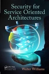 Book cover of Security for Service Oriented Architectures by Walter Williams