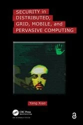 Book cover of Security in Distributed, Grid, Mobile, and Pervasive Computing by Yang Xiao