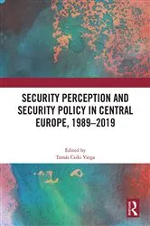 Book cover of Security Perception and Security Policy in Central Europe, 1989-2019 by Tamás Csiki Varga
