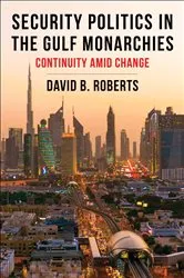 Book cover of Security Politics in the Gulf Monarchies by David B. Roberts