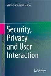Book cover of Security, Privacy and User Interaction by Markus Jakobsson