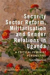 Book cover of Security Sector Reform, Militarisation and Gender Relations in Uganda by Maike Messerschmidt
