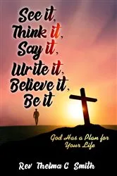 Book cover of See It, Think It, Say It, Write It, Believe It, Be It by Thelma C. Smith