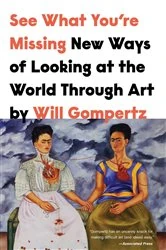 Book cover of See What You're Missing by Will Gompertz