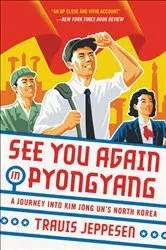 Book cover of See You Again in Pyongyang by Travis Jeppesen