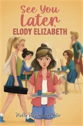 Book cover of See You Later, Elody Elizabeth by Molly McNamara Carter
