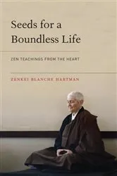 Book cover of Seeds for a Boundless Life by Zenkei Blanche Hartman