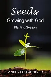 Book cover of Seeds: Growing with God by Vincent R. Faulkner