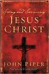 Book cover of Seeing and savouring Jesus Christ by JOHN PIPER