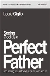 Book cover of Seeing God as a Perfect Father Bible Study Guide plus Streaming Video by Louie Giglio
