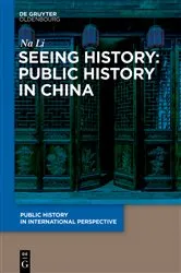 Book cover of Seeing History: Public History in China by LI Na