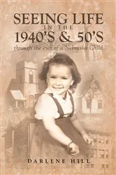 Book cover of Seeing Life in the 1940s & 50s through the eyes of a Nebraska Child by Unknown