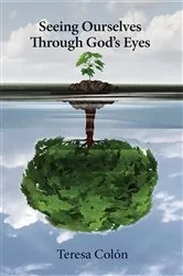 Book cover of Seeing Ourselves Through God's Eyes by Teresa Colón