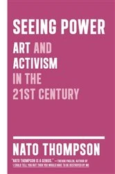 Book cover of Seeing Power by Nato Thompson