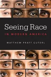 Book cover of Seeing Race in Modern America by Matthew Pratt Guterl