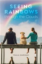 Book cover of Seeing Rainbows through the Clouds by Paula Marinak