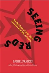 Book cover of Seeing Reds by Daniel Francis