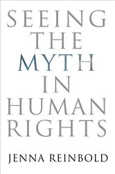 Book cover of Seeing the Myth in Human Rights by Jenna Reinbold