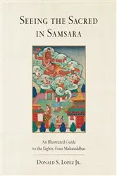 Book cover of Seeing the Sacred in Samsara by Donald S. Lopez