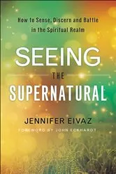 Book cover of Seeing the Supernatural by Jennifer Eivaz