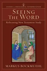 Book cover of Seeing the Word (Studies in Theological Interpretation) by Markus Bockmuehl