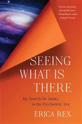 Book cover of Seeing What Is There by Erica Rex