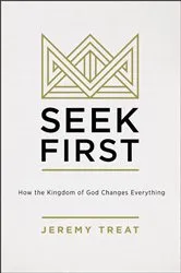 Book cover of Seek First by Jeremy R. Treat