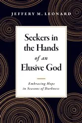Book cover of Seekers in the Hands of an Elusive God by Jeffery M. Leonard