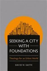Book cover of Seeking a City with Foundations by David W. Smith