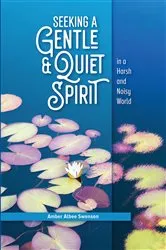 Book cover of Seeking a Gentle and Quiet Spirit in a Harsh and Noisy World by Amber Albee Swenson
