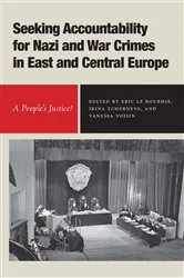 Book cover of Seeking Accountability for Nazi and War Crimes in East and Central Europe by Eric Le Bourhis