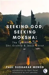 Book cover of Seeking God, Seeking Moksha by Paul Sudhakar Menon