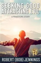 Book cover of Seeking Good Attracting Evil by Robert B Jennings
