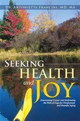 Book cover of Seeking Health and Joy by Dr. Antonietta Francini MD MA