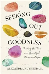 Book cover of Seeking Out Goodness by Alexandra Kuykendall