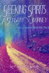 Book cover of Seeking Spirits: A Sensitive's Journey by Sheila J Watson
