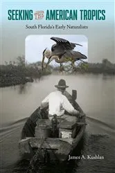 Book cover of Seeking the American Tropics by James A. Kushlan