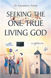 Book cover of Seeking The One True Living God by Dr. Cassandra L. Friend