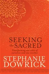 Book cover of Seeking the Sacred by Stephanie Dowrick